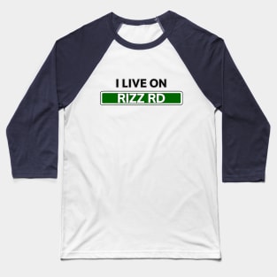 I live on Rizz Road Baseball T-Shirt